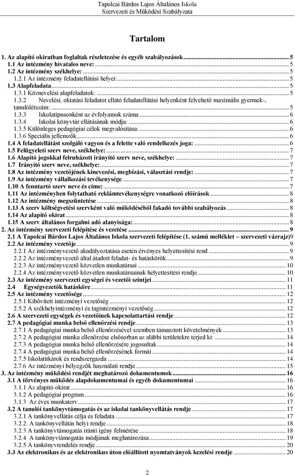 .. 6 1.3.4 Iskolai könyvtár ellátásának módja:... 6 1.3.5 Különleges pedagógiai célok megvalósítása:... 6 1.3.6 Speciális jellemzők... 6 1.4 A feladatellátást szolgáló vagyon és a felette való rendelkezés joga:.