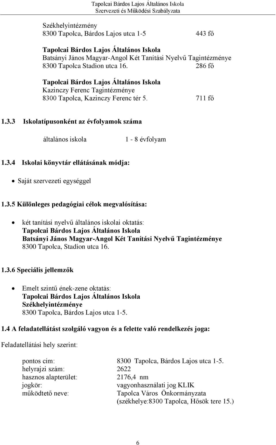 3.5 Különleges pedagógiai célok megvalósítása: két tanítási nyelvű általános iskolai oktatás: Tapolcai Bárdos Lajos Általános Iskola Batsányi János Magyar-Angol Két Tanítási Nyelvű Tagintézménye 8300