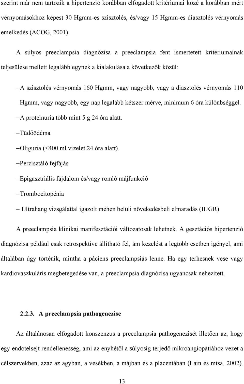 vagy a diasztolés vérnyomás 110 Hgmm, vagy nagyobb, egy nap legalább kétszer mérve, minimum 6 óra különbséggel. A proteinuria több mint 5 g 24 óra alatt.