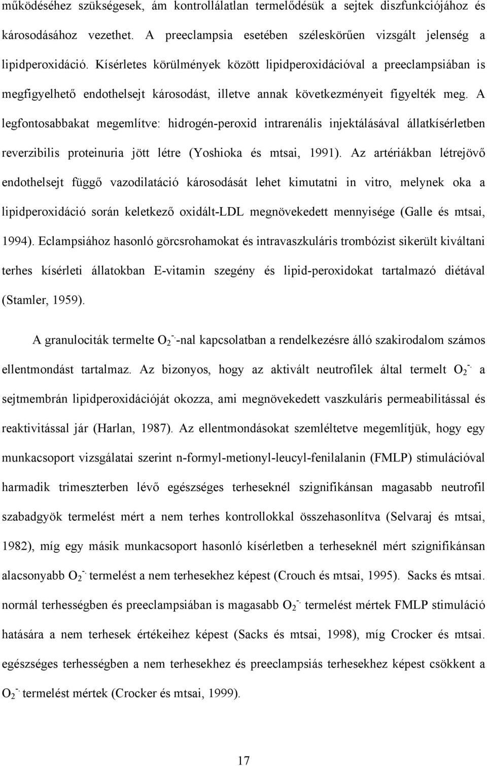 A legfontosabbakat megemlítve: hidrogén-peroxid intrarenális injektálásával állatkísérletben reverzibilis proteinuria jött létre (Yoshioka és mtsai, 1991).