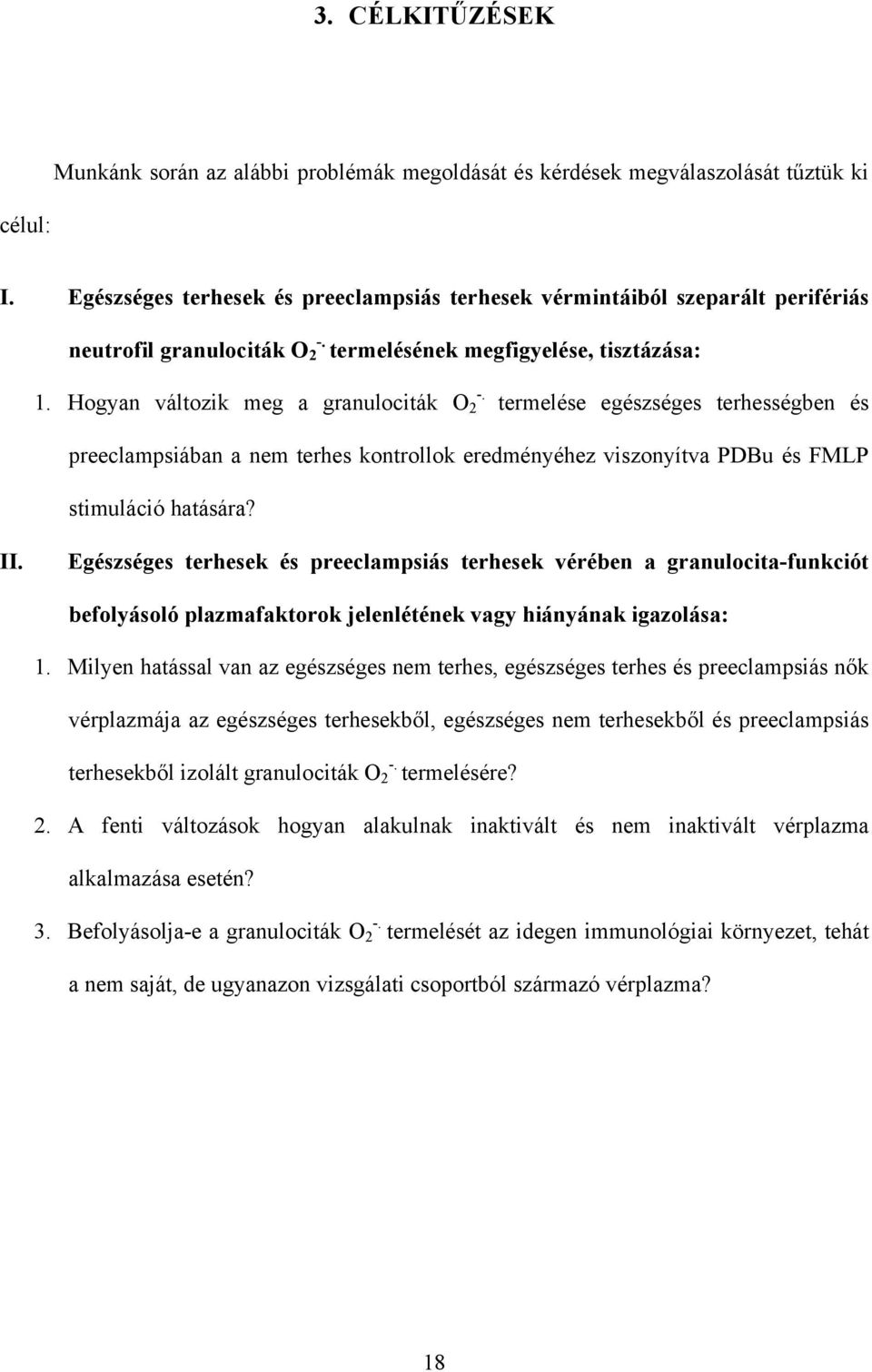 Hogyan változik meg a granulociták O 2 termelése egészséges terhességben és preeclampsiában a nem terhes kontrollok eredményéhez viszonyítva PDBu és FMLP stimuláció hatására? II.