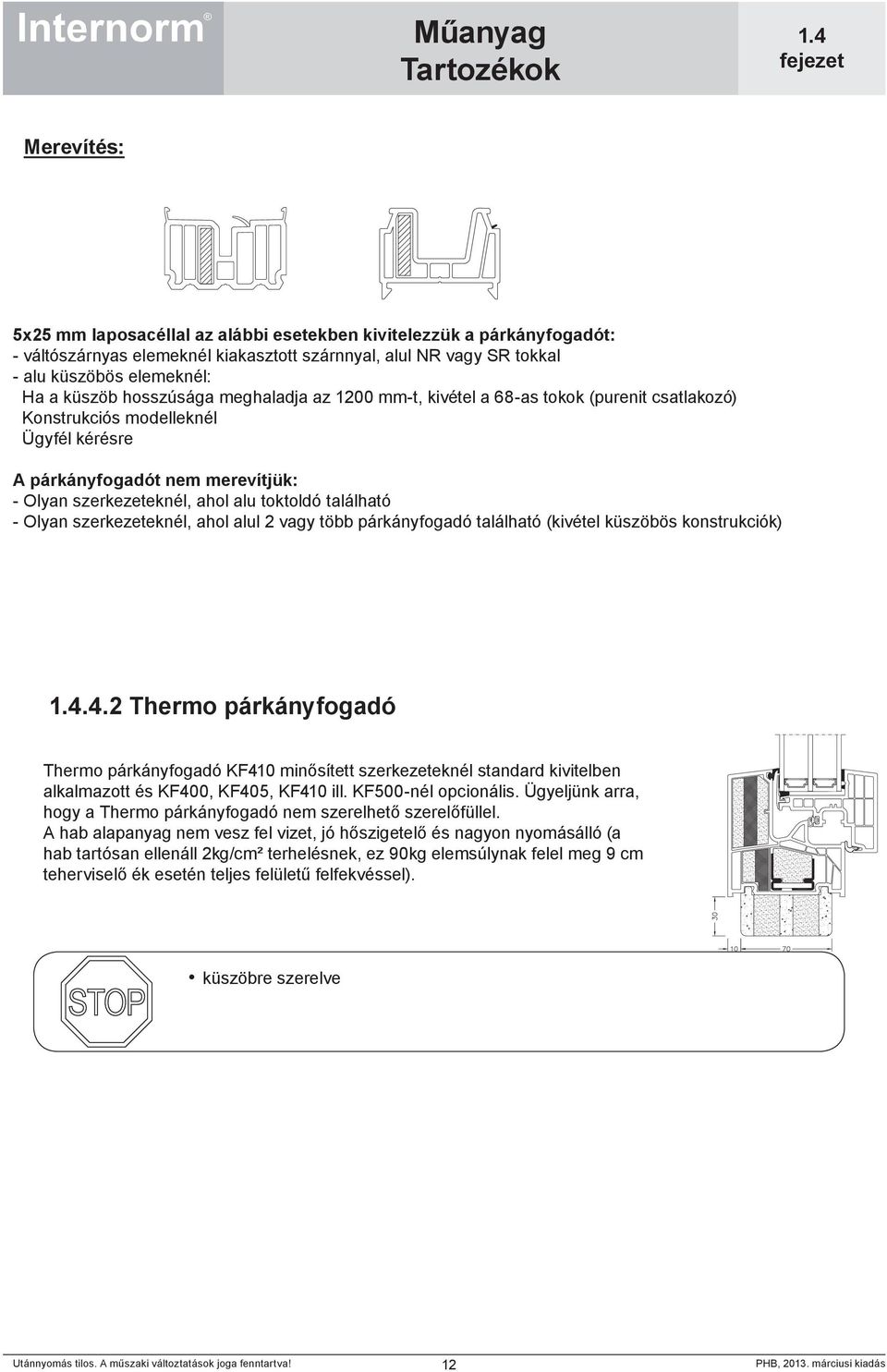 található - Olyan szerkezeteknél, ahol alul 2 vagy több párkányfogadó található (kivétel küszöbös konstrukciók).4.