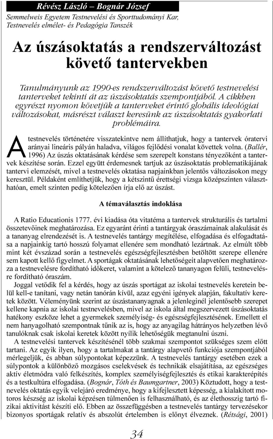 A cikkben egyrészt nyomon követjük a tanterveket érintő globális ideológiai változásokat, másrészt választ keresünk az úszásoktatás gyakorlati problémáira.