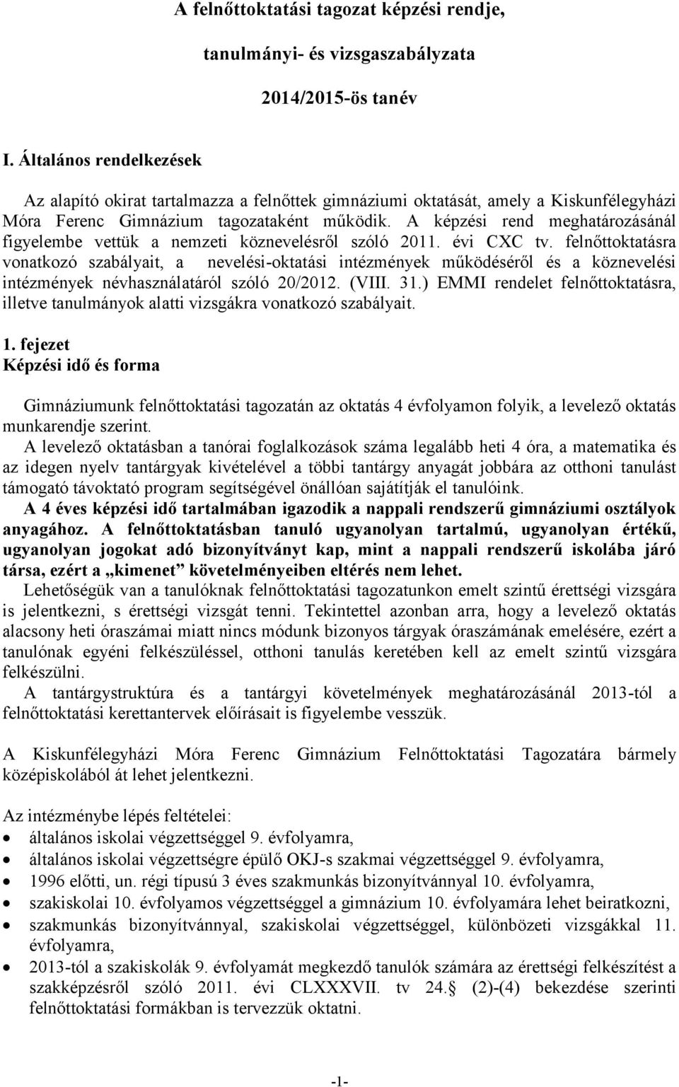 A képzési rend meghatározásánál figyelembe vettük a nemzeti köznevelésről szóló 2011. évi CXC tv.