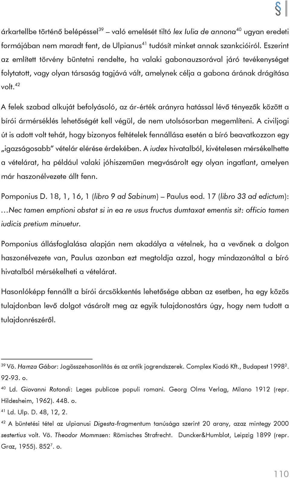 42 A felek szabad alkuját befolyásoló, az ár-érték arányra hatással lévő tényezők között a bírói ármérséklés lehetőségét kell végül, de nem utolsósorban megemlíteni.