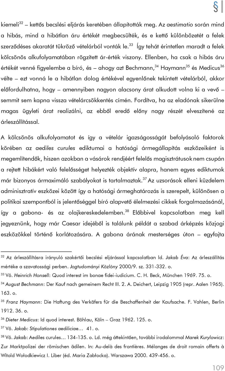 33 Így tehát érintetlen maradt a felek kölcsönös alkufolyamatában rögzített ár-érték viszony.