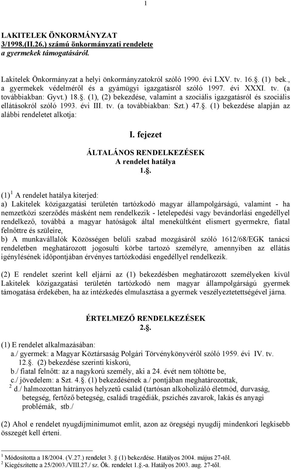 évi III. tv. (a továbbiakban: Szt.) 47.. (1) bekezdése alapján az alábbi rendeletet alkotja: I. fejezet ÁLTALÁNOS RENDELKEZÉSEK A rendelet hatálya 1.