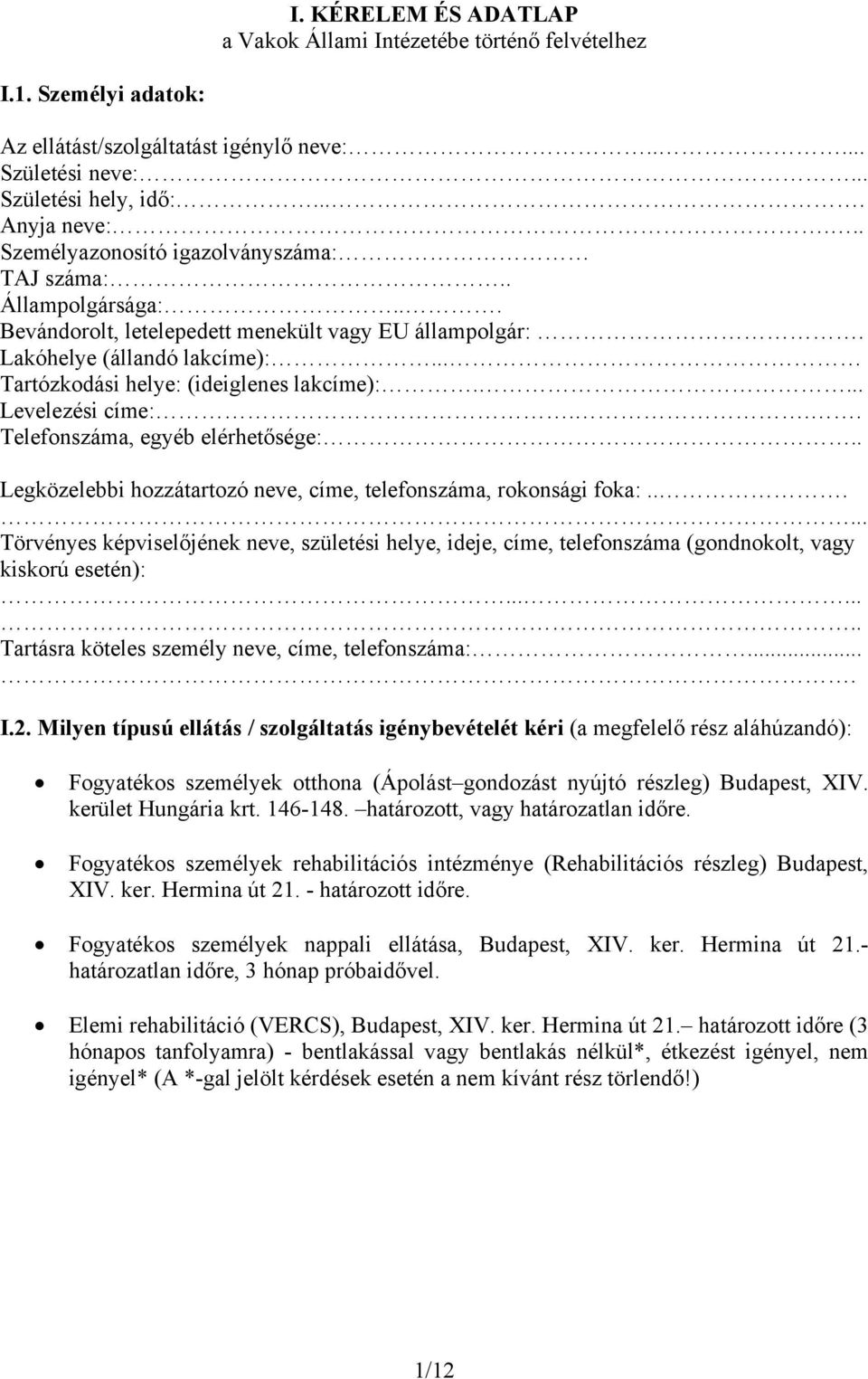 ... Levelezési címe:... Telefonszáma, egyéb elérhetősége:.. Legközelebbi hozzátartozó neve, címe, telefonszáma, rokonsági foka:.