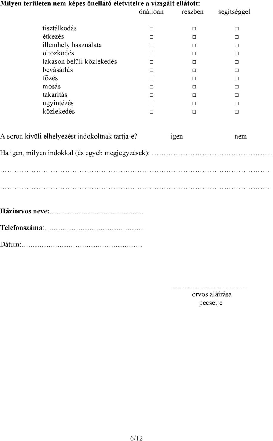 takarítás ügyintézés közlekedés A soron kívüli elhelyezést indokoltnak tartja-e?