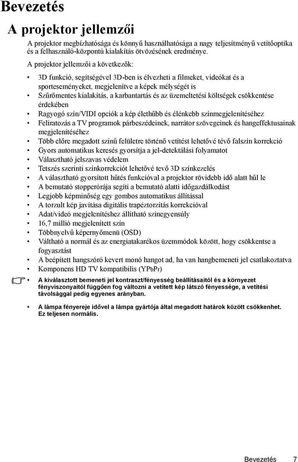 és az üzemeltetési költségek csökkentése érdekében Ragyogó szín/vidi opciók a kép élethűbb és élénkebb színmegjelenítéséhez Feliratozás a TV programok párbeszédeinek, narrátor szövegeinek és