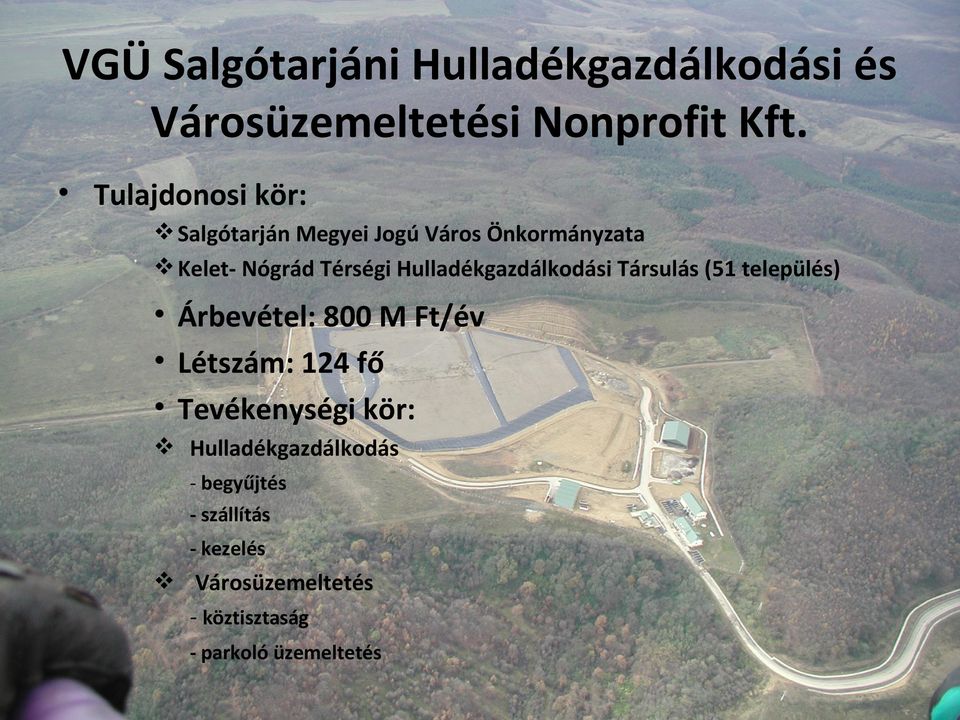 Hulladékgazdálkodási Társulás (51 település) Árbevétel: 800 M Ft/év Létszám: 124 fő