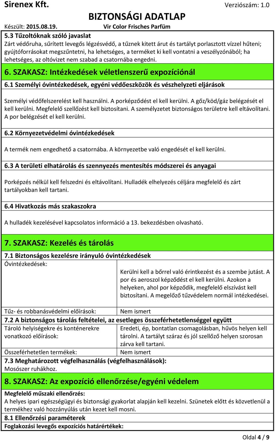 1 Személyi óvintézkedések, egyéni védőeszközök és vészhelyzeti eljárások Személyi védőfelszerelést kell használni. A porképződést el kell kerülni. A gőz/köd/gáz belégzését el kell kerülni.