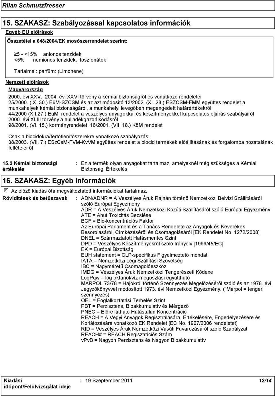 ) ESZCSMFMM együttes rendelet a munkahelyek kémiai biztonságáról, a munkahelyi levegőben megengedett határértékekről 44/2000 (XII.27.) EüM.