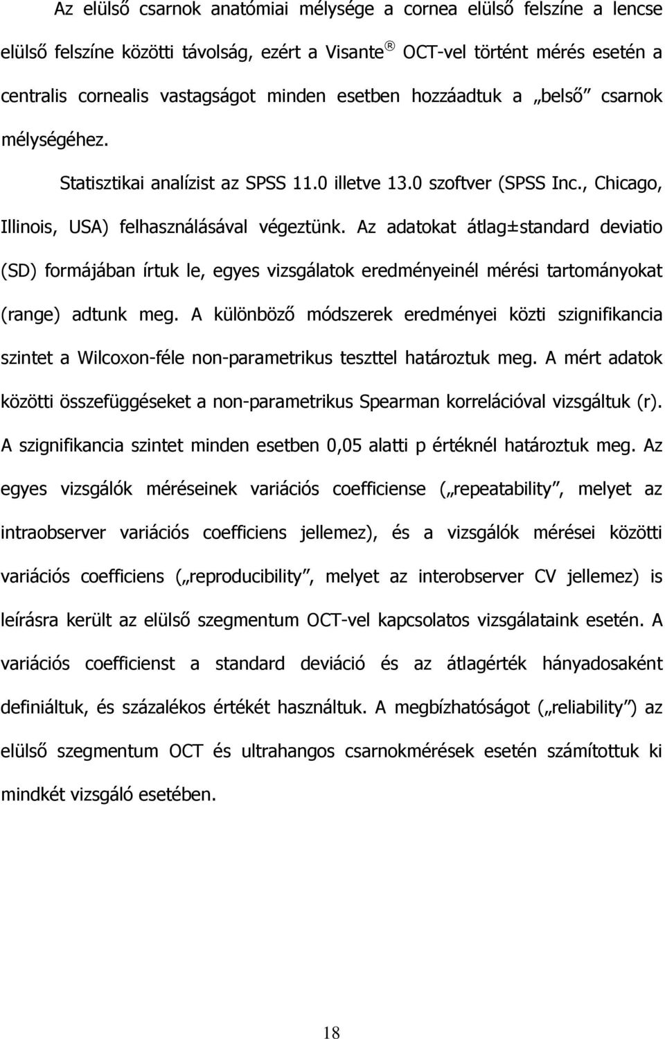 Az adatokat átlag±standard deviatio (SD) formájában írtuk le, egyes vizsgálatok eredményeinél mérési tartományokat (range) adtunk meg.