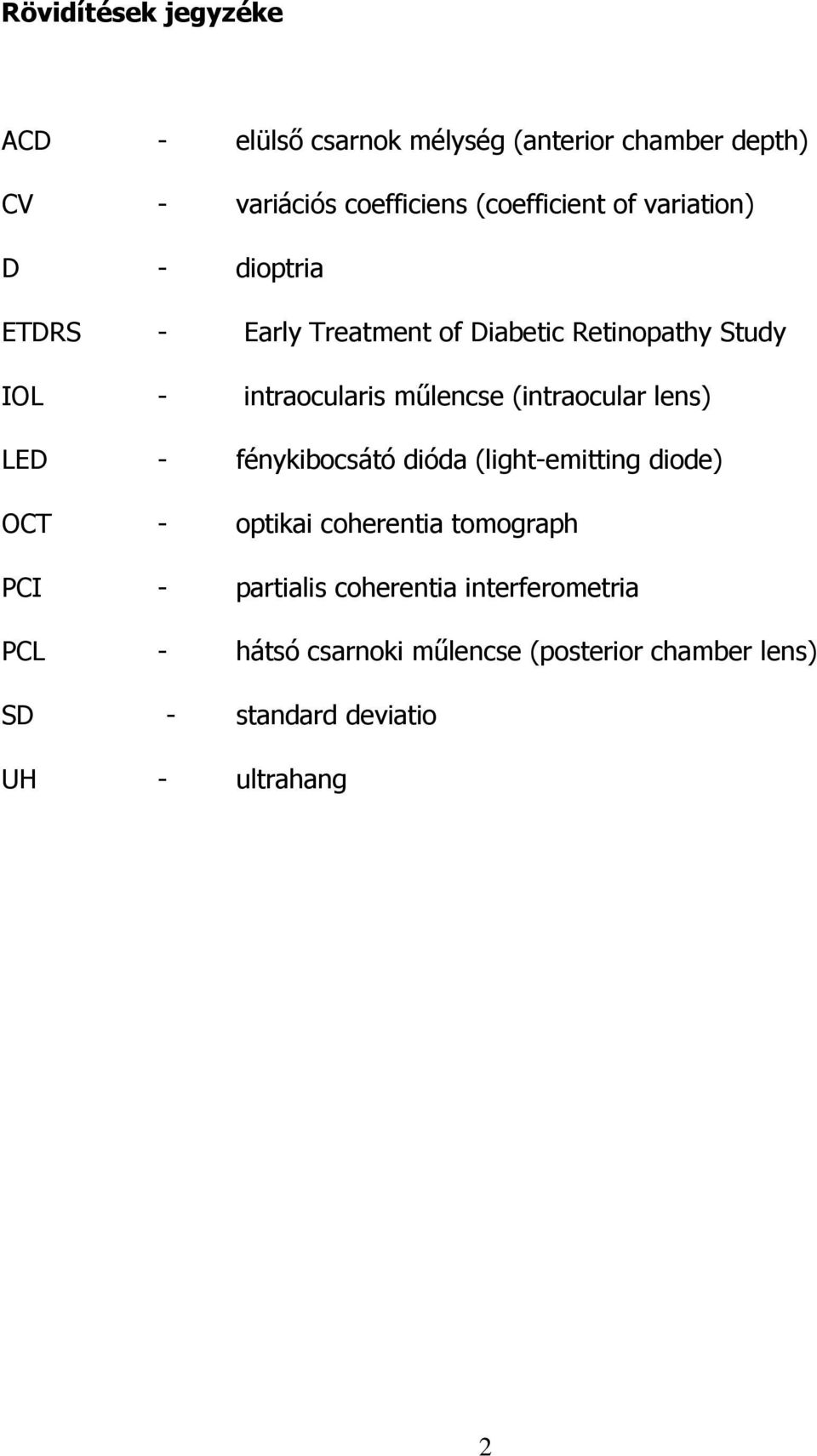 (intraocular lens) LED - fénykibocsátó dióda (light-emitting diode) OCT - optikai coherentia tomograph PCI -