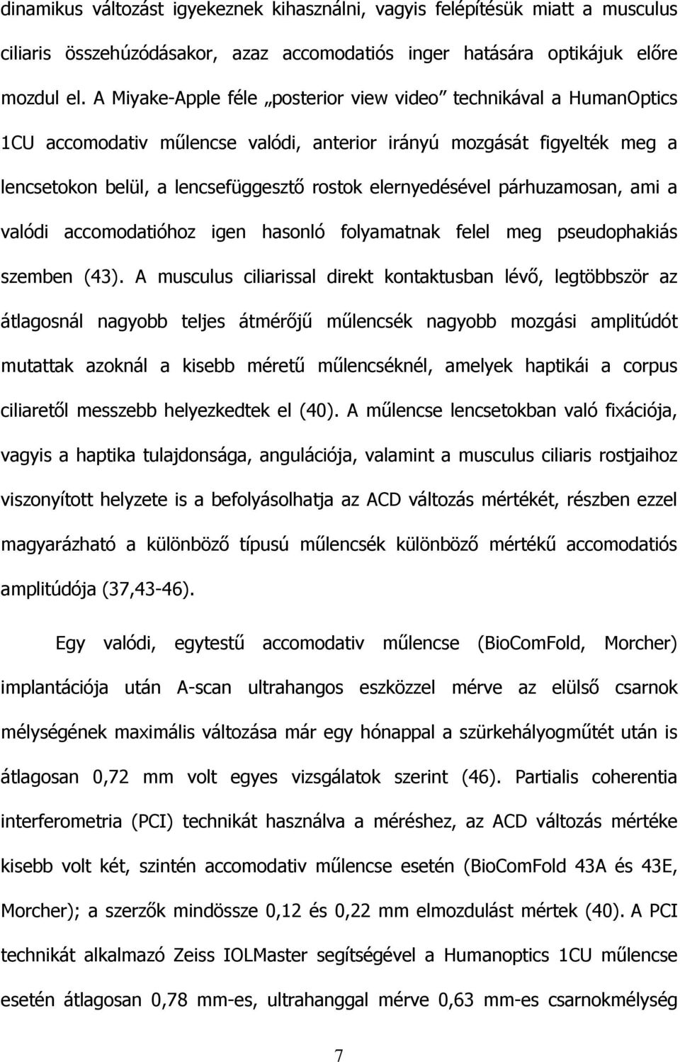 párhuzamosan, ami a valódi accomodatióhoz igen hasonló folyamatnak felel meg pseudophakiás szemben (43).