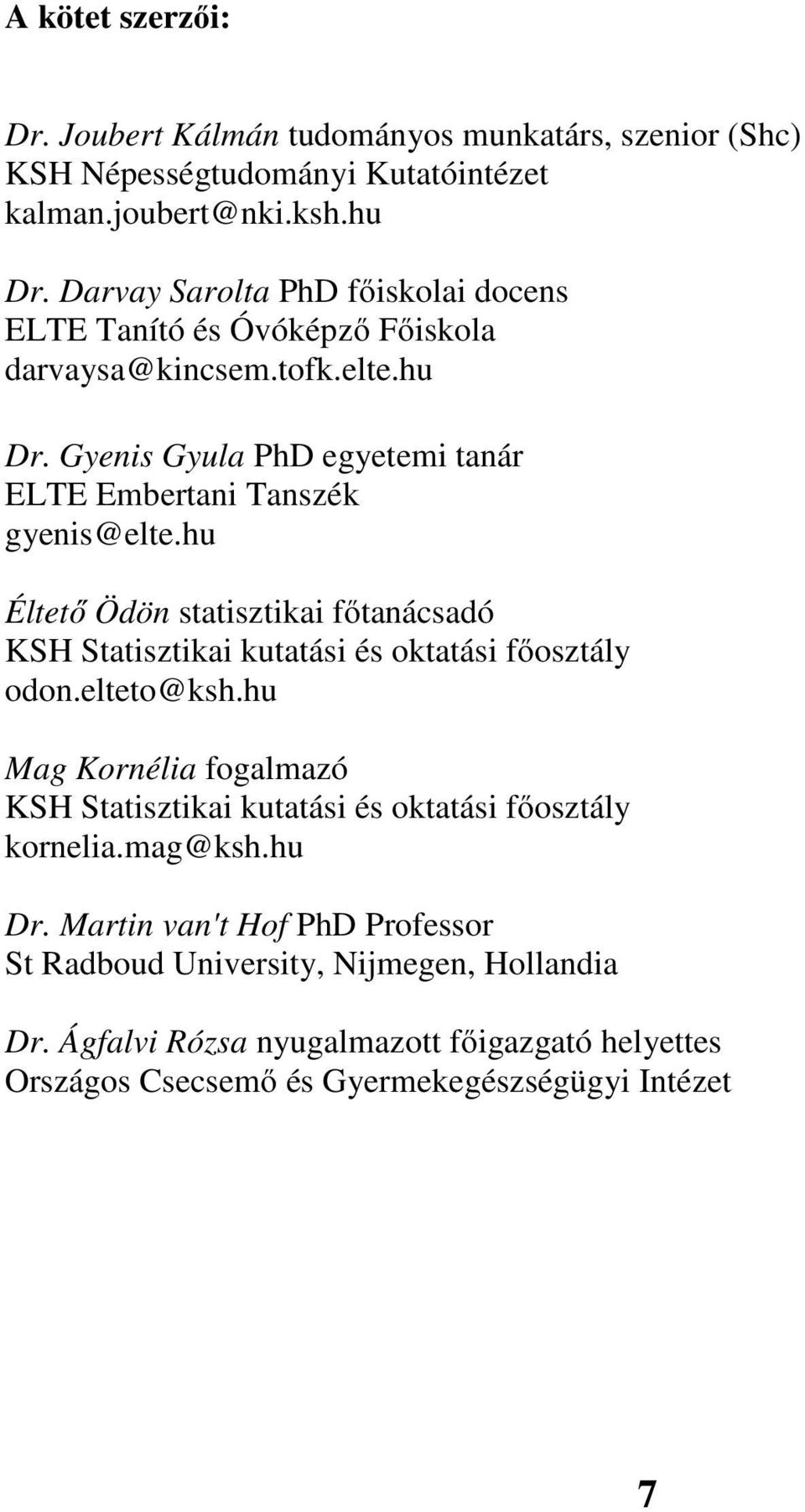 hu Éltető Ödön statisztikai főtanácsadó KSH Statisztikai kutatási és oktatási főosztály odon.elteto@ksh.