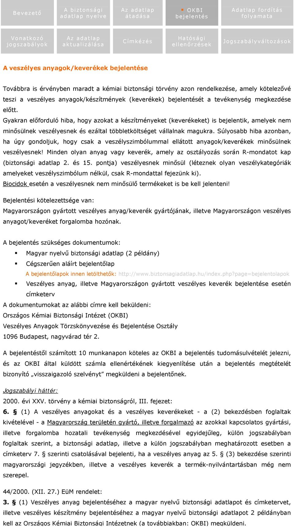 Súlyosabb hiba azonban, ha úgy gondoljuk, hogy csak a veszélyszimbólummal ellátott anyagok/keverékek minősülnek veszélyesnek!