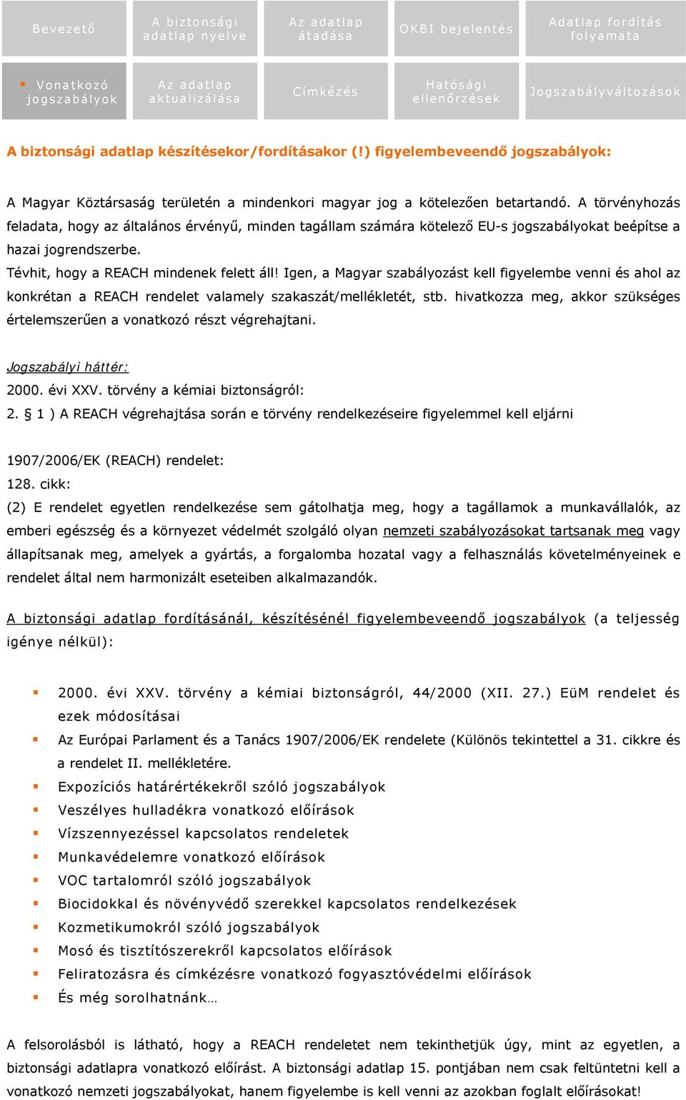 Igen, a Magyar szabályozást kell figyelembe venni és ahol az konkrétan a REACH rendelet valamely szakaszát/mellékletét, stb.