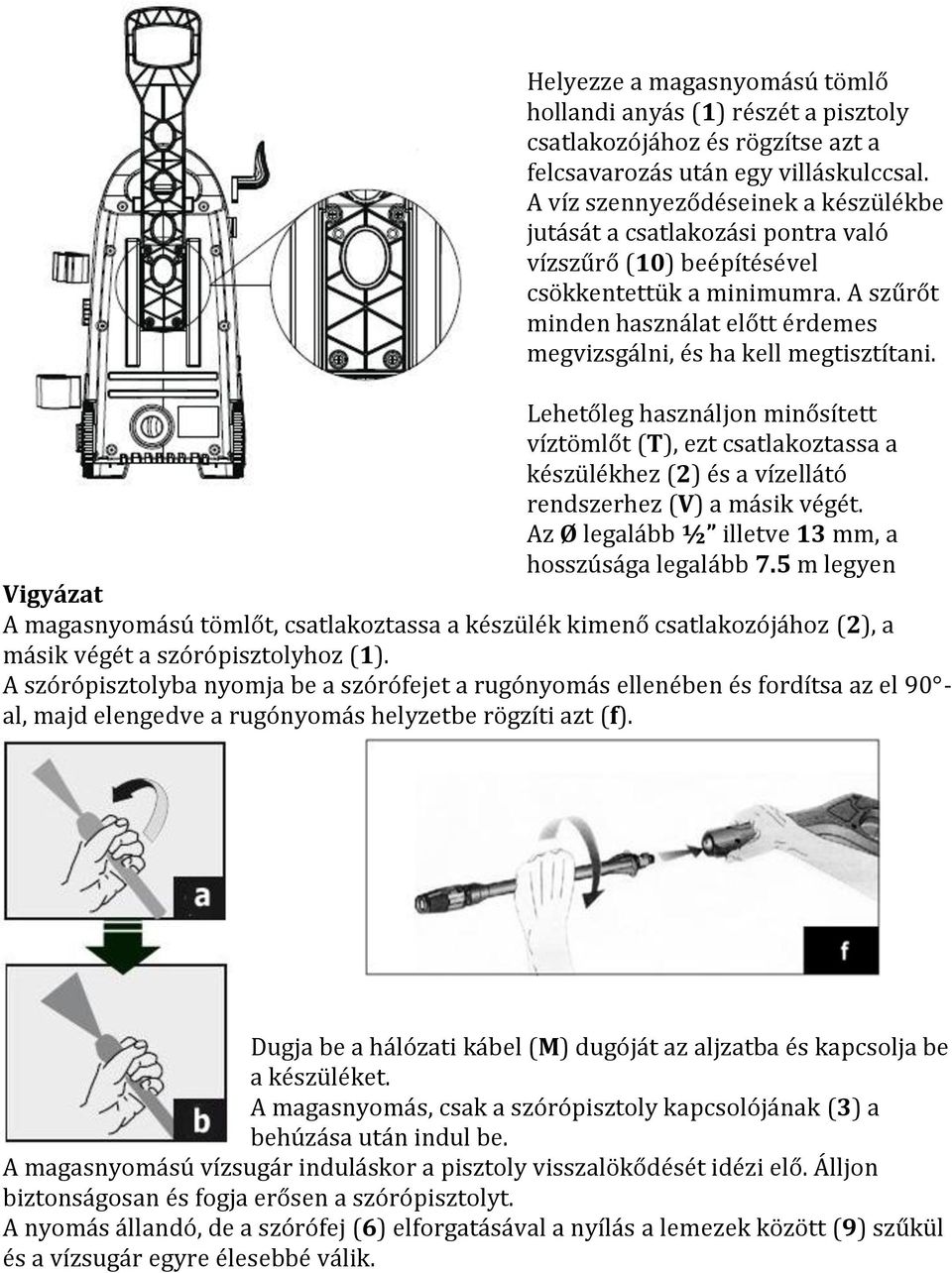 A szűrőt minden használat előtt érdemes megvizsgálni, és ha kell megtisztítani.