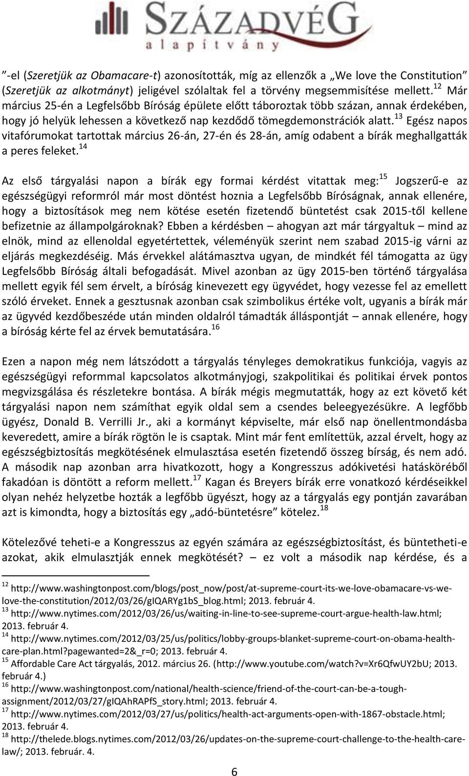 13 Egész napos vitafórumokat tartottak március 26-án, 27-én és 28-án, amíg odabent a bírák meghallgatták a peres feleket.