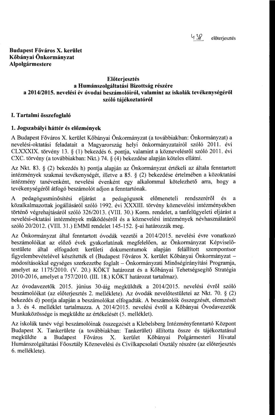 kerület Kőbányai Önkormányzat (a továbbiakban: Önkormányzat) a nevelési -oktatási feladatait a Magyarország helyi önkormányzatairól szóló 20 ll. évi CLXXXIX. törvény 13. (l) bekezdés 6.