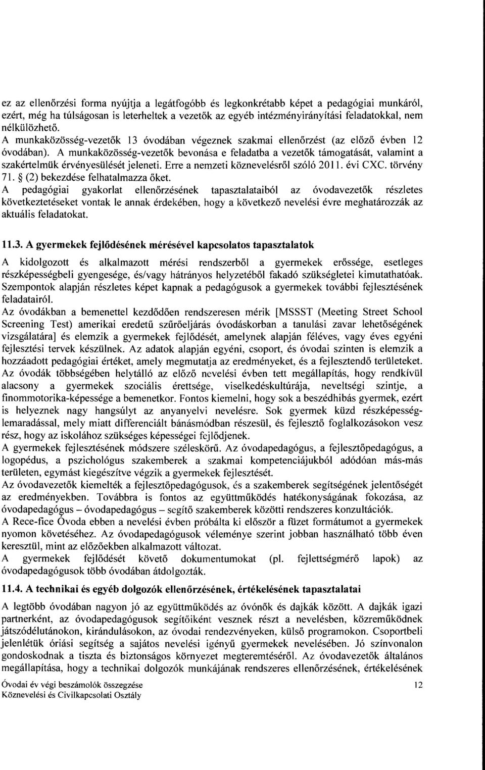 A munkaközösség-vezetők bevonása e feladatha a vezetők támogatását, valamint a szakértelmük érvényesülését jeleneti. Erre a nemzeti köznevelésről szóló 20 ll. évi CXC. törvény 71.