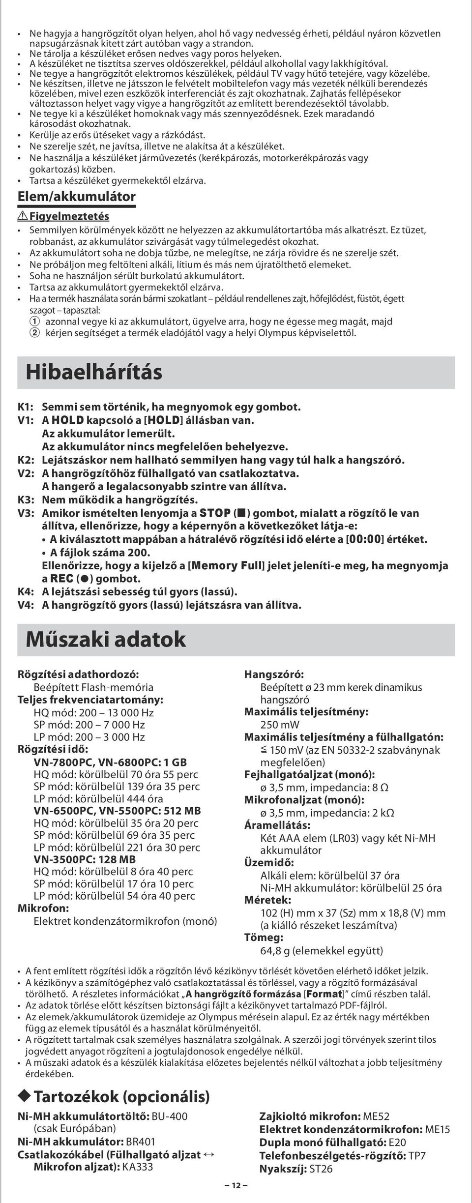 Ne tegye a hangrögzítőt elektromos készülékek, például TV vagy hűtő tetejére, vagy közelébe.