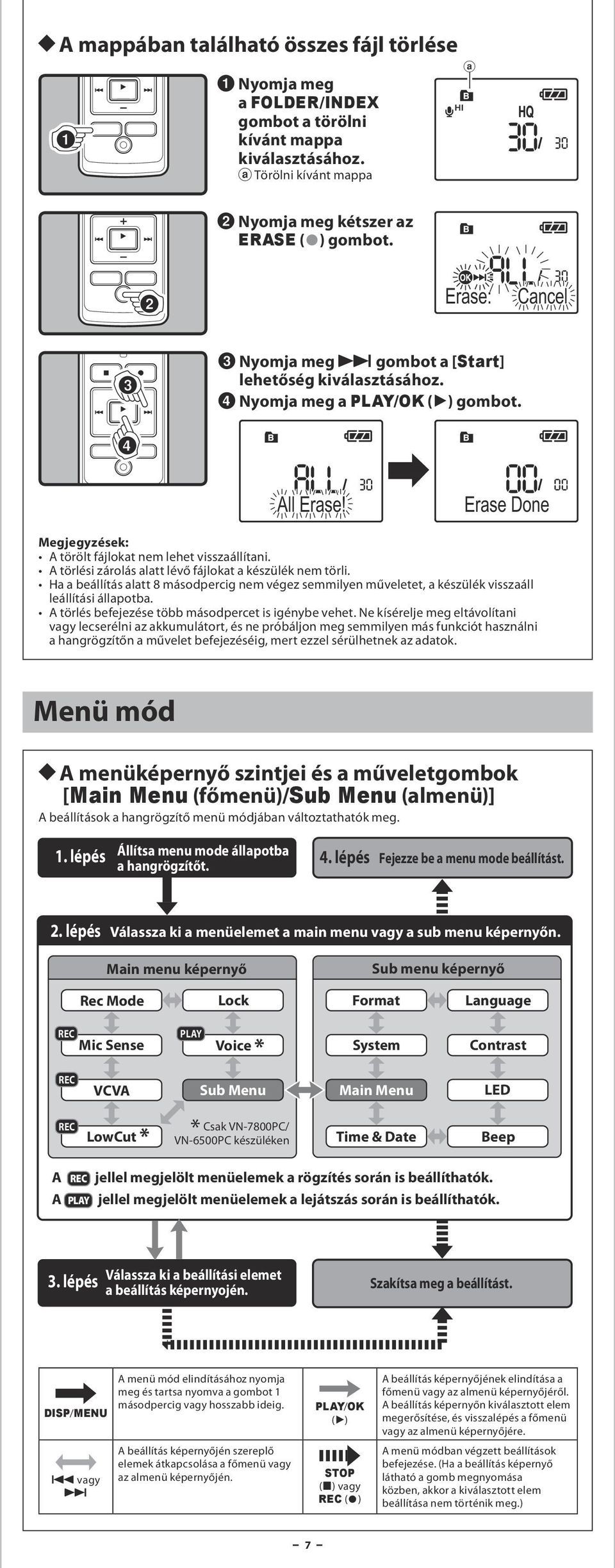 A törlési zárolás alatt lévő fájlokat a készülék nem törli. Ha a beállítás alatt 8 másodpercig nem végez semmilyen műveletet, a készülék visszaáll leállítási állapotba.