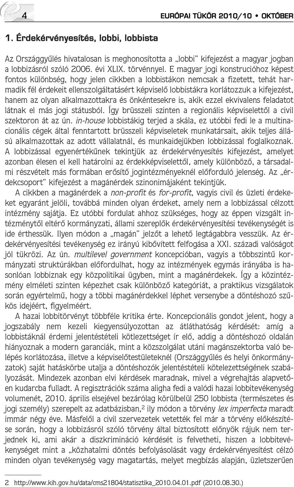 kifejezést, hanem az olyan alkalmazottakra és önkéntesekre is, akik ezzel ekvivalens feladatot látnak el más jogi státusból.