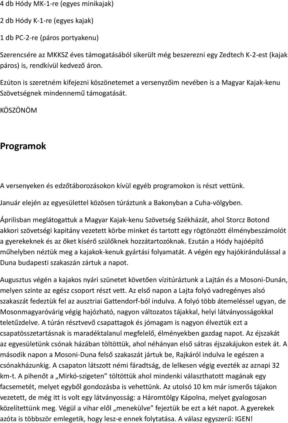 KÖSZÖNÖM Programok A versenyeken és edzőtáborozásokon kívül egyéb programokon is részt vettünk. Január elején az egyesülettel közösen túráztunk a Bakonyban a Cuha-völgyben.