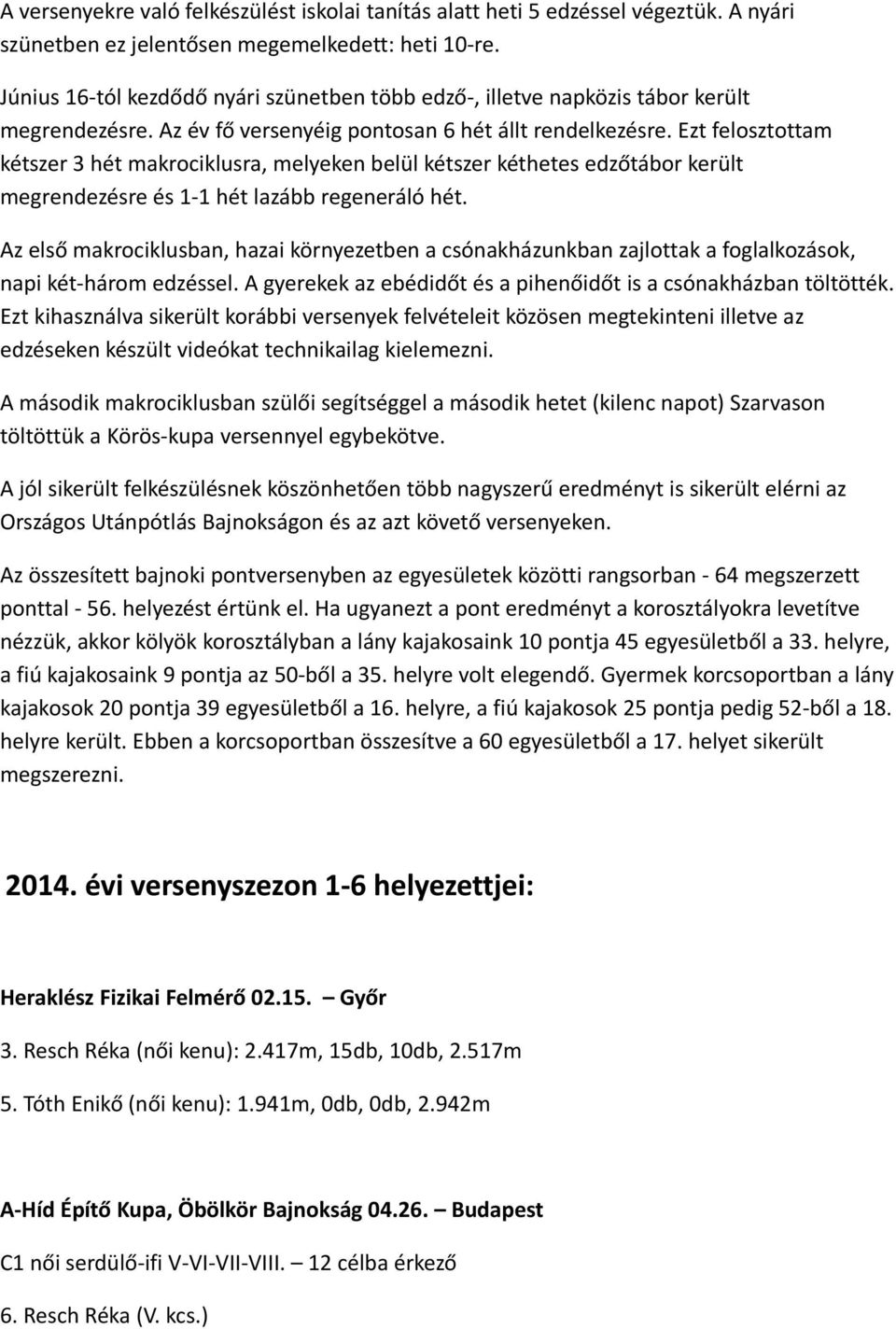 Ezt felosztottam kétszer 3 hét makrociklusra, melyeken belül kétszer kéthetes edzőtábor került megrendezésre és 1-1 hét lazább regeneráló hét.