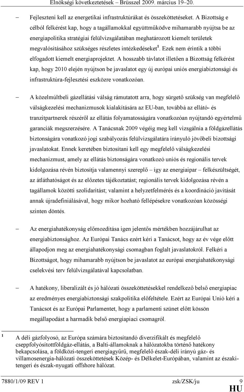 szükséges részletes intézkedéseket 1. Ezek nem érintik a többi elfogadott kiemelt energiaprojektet.