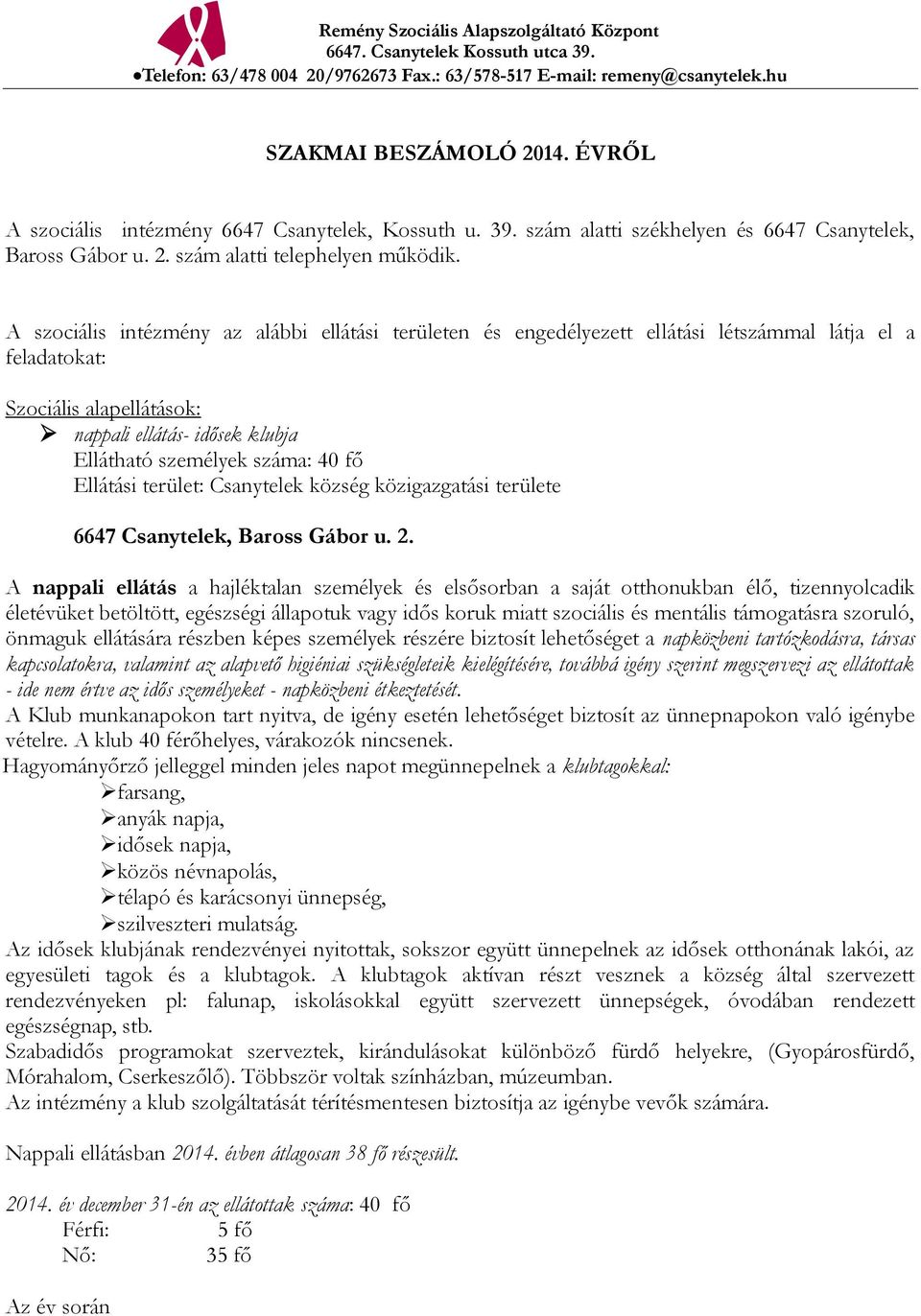 fő Ellátási terület: Csanytelek község közigazgatási területe 6647 Csanytelek, Baross Gábor u. 2.