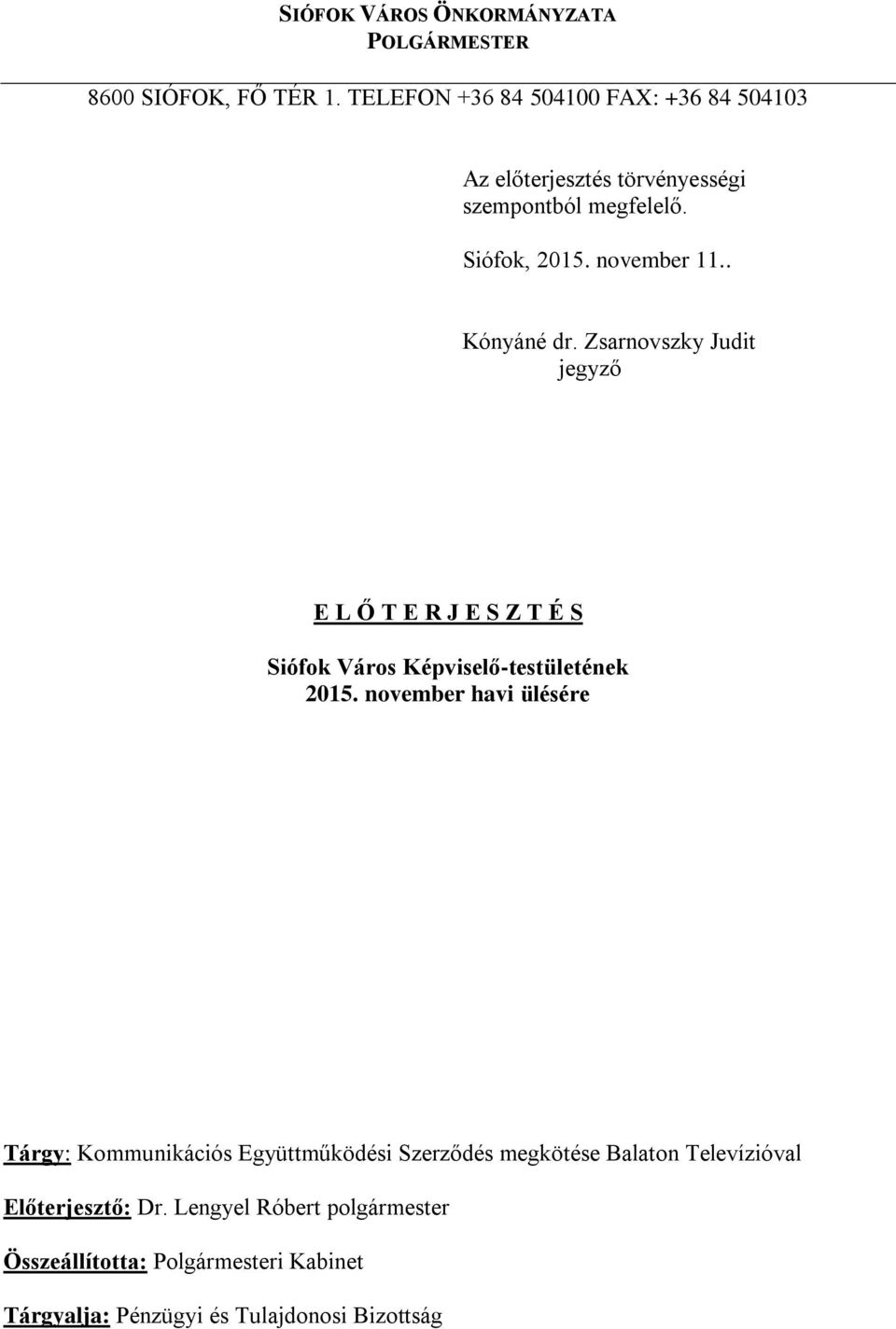 . Kónyáné dr. Zsarnovszky Judit jegyző E L Ő T E R J E S Z T É S Siófok Város Képviselő-testületének 2015.