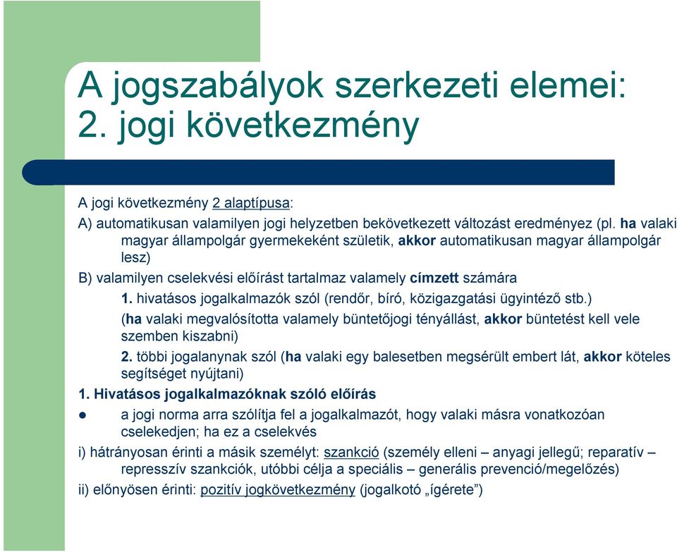 hivatásos jogalkalmazók szól (rendőr, bíró, közigazgatási ügyintéző stb.) (ha valaki megvalósította valamely büntetőjogi tényállást, akkor büntetést kell vele szemben kiszabni) 2.