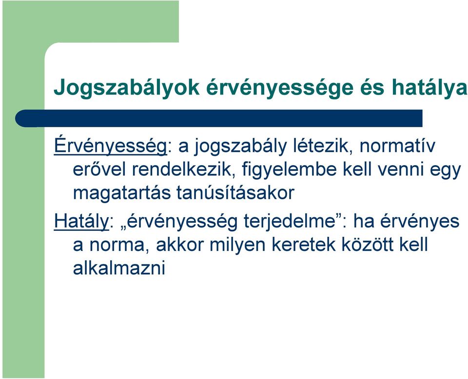 egy magatartás tanúsításakor Hatály: érvényesség terjedelme :