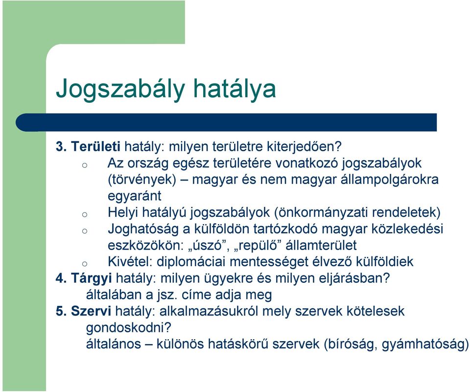 (önkormányzati rendeletek) o Joghatóság a külföldön tartózkodó magyar közlekedési eszközökön: úszó, repülő államterület o Kivétel: diplomáciai