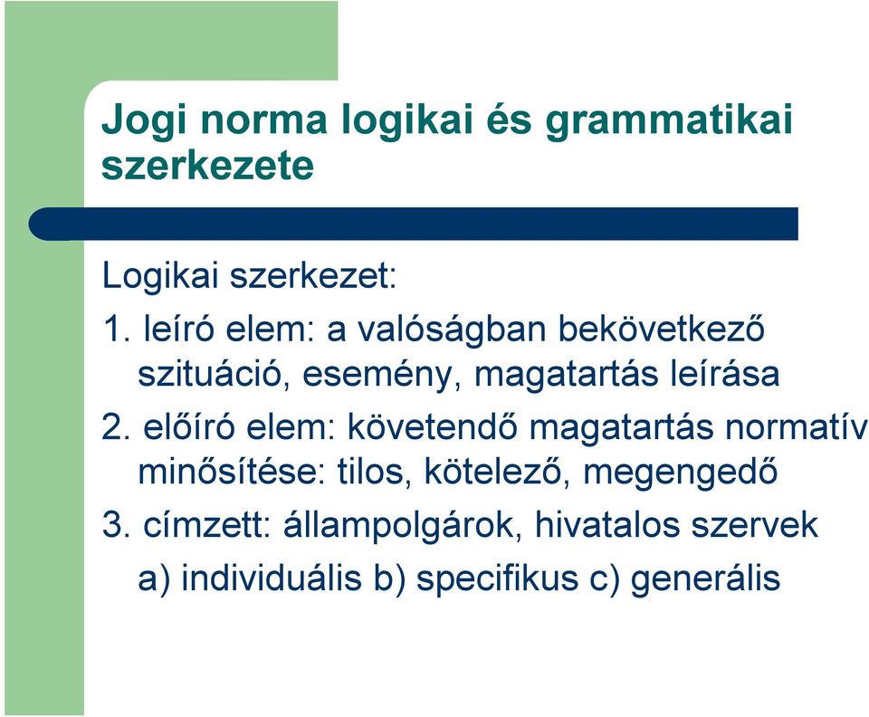 előíró elem: követendő magatartás normatív minősítése: tilos, kötelező,