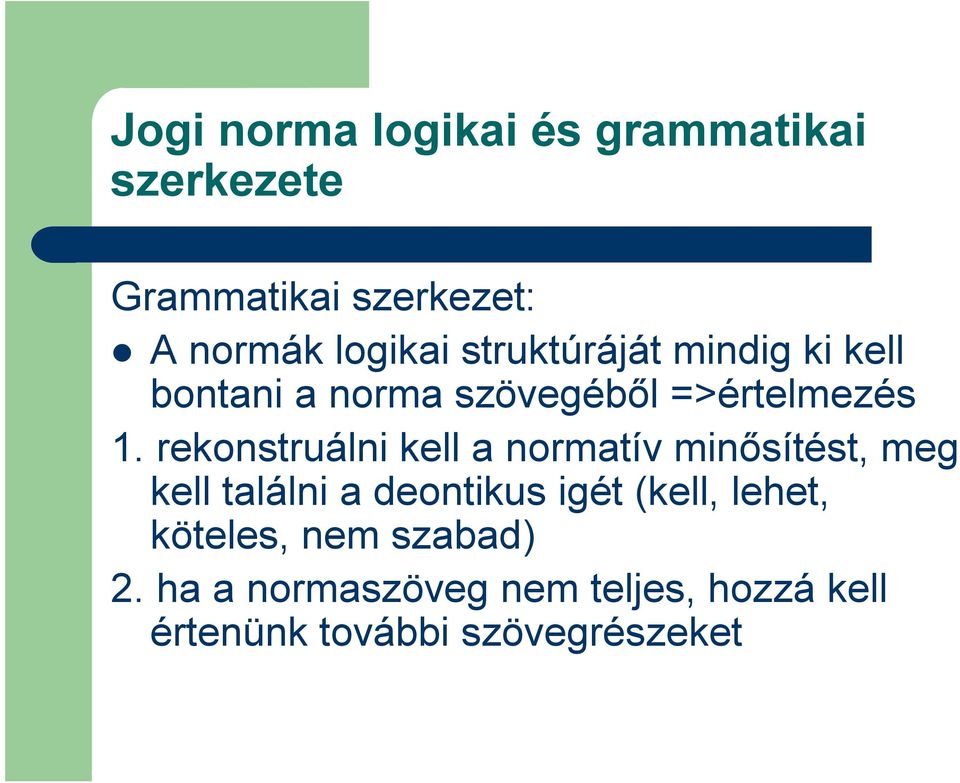 rekonstruálni kell a normatív minősítést, meg kell találni a deontikus igét (kell,