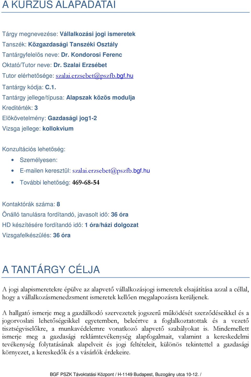 Tantárgy jellege/típusa: Alapszak közös modulja Kreditérték: 3 Előkövetelmény: Gazdasági jog1-2 Vizsga jellege: kollokvium Konzultációs lehetőség: Személyesen: E-mailen keresztül: szalai.