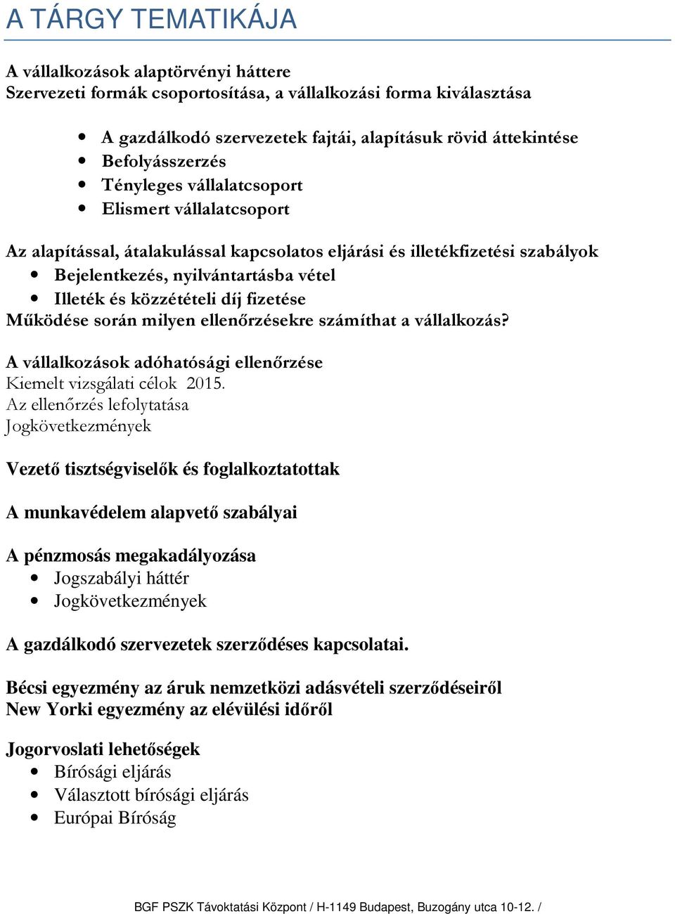 közzétételi díj fizetése Működése során milyen ellenőrzésekre számíthat a vállalkozás? A vállalkozások adóhatósági ellenőrzése Kiemelt vizsgálati célok 2015.