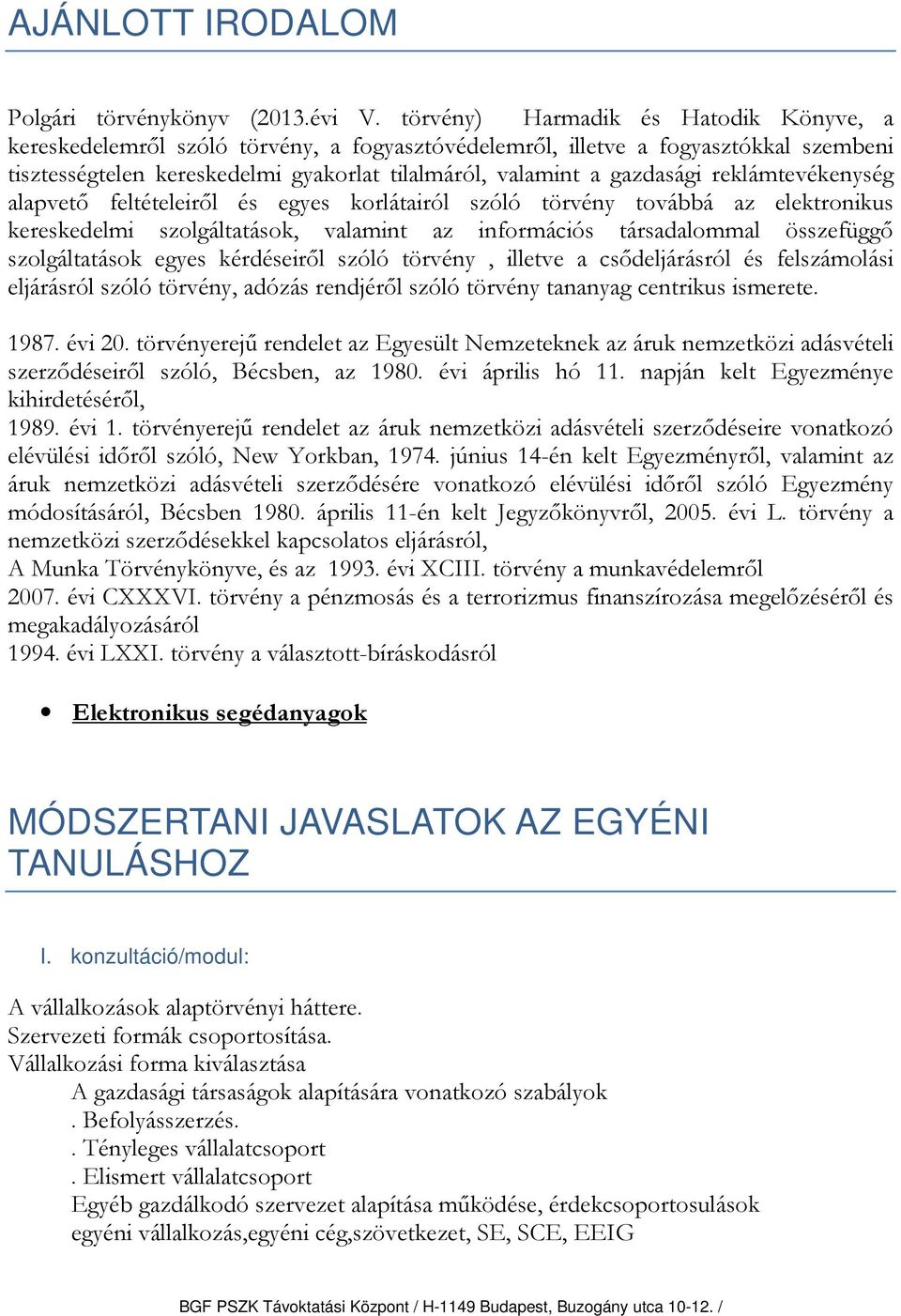 reklámtevékenység alapvető feltételeiről és egyes korlátairól szóló törvény továbbá az elektronikus kereskedelmi szolgáltatások, valamint az információs társadalommal összefüggő szolgáltatások egyes