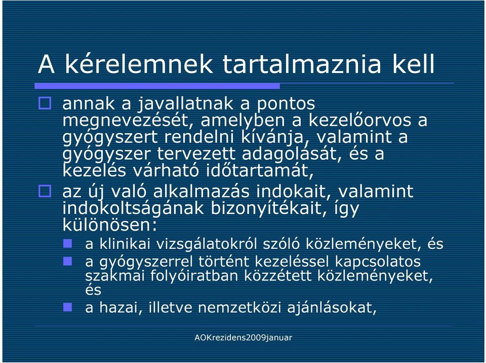 valamint indokoltságának bizonyítékait, így különösen: a klinikai vizsgálatokról szóló közleményeket, és a gyógyszerrel