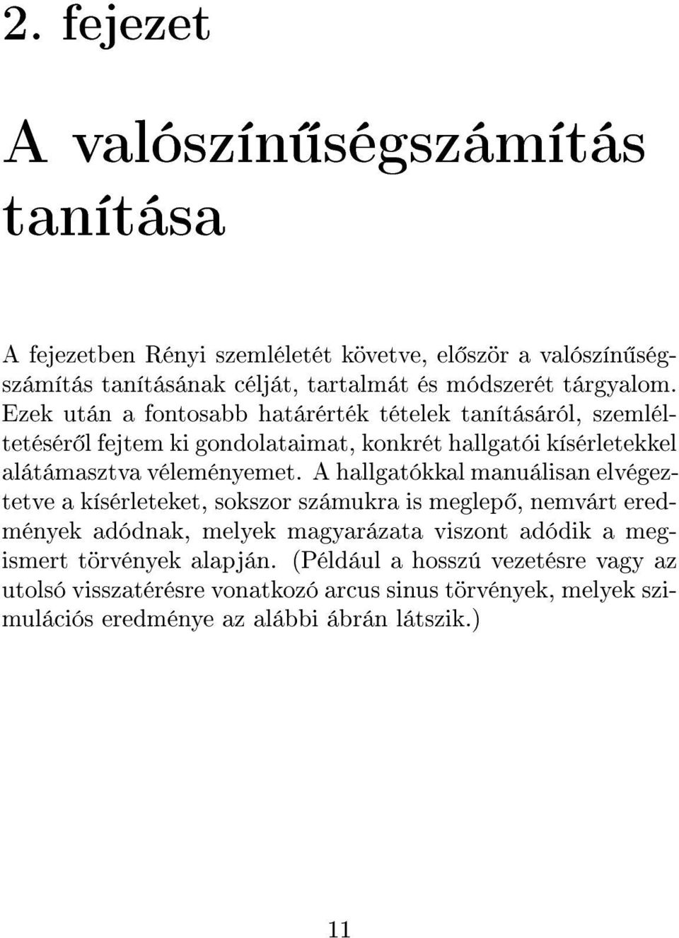 Ezek után a fontosabb határérték tételek tanításáról, szemléltetésér l fejtem ki gondolataimat, konkrét hallgatói kísérletekkel alátámasztva véleményemet.