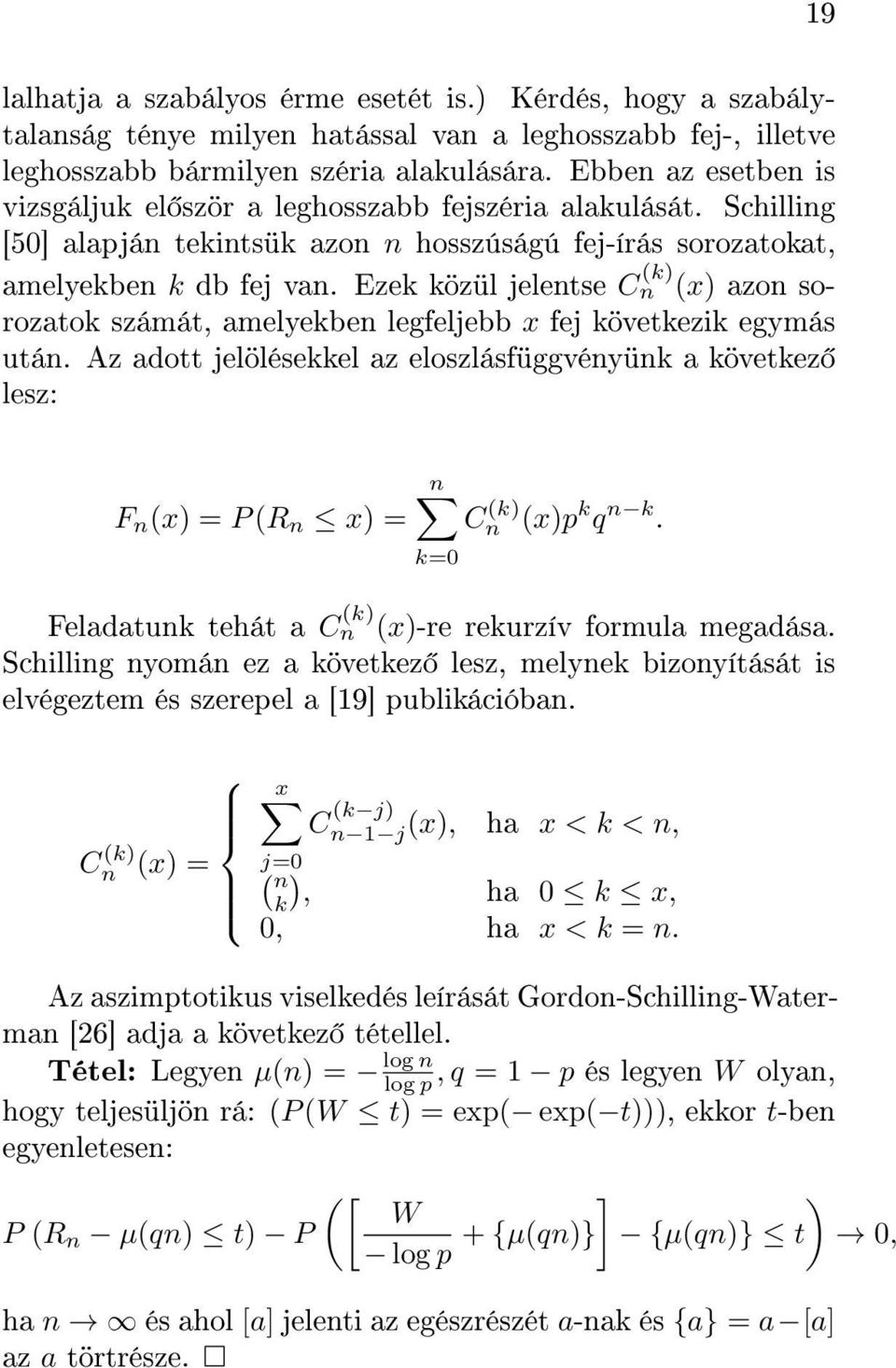 Ezek közül jelentse C n (k) (x) azon sorozatok számát, amelyekben legfeljebb x fej következik egymás után.