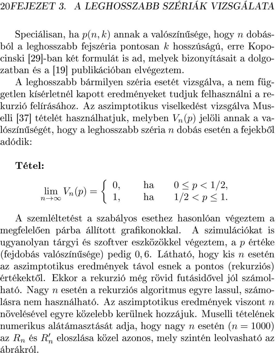 bizonyításait a dolgozatban és a [19] publikációban elvégeztem.