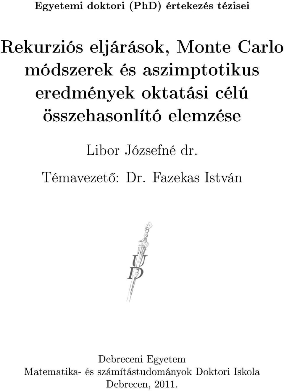 összehasonlító elemzése Libor Józsefné dr. Témavezet : Dr.