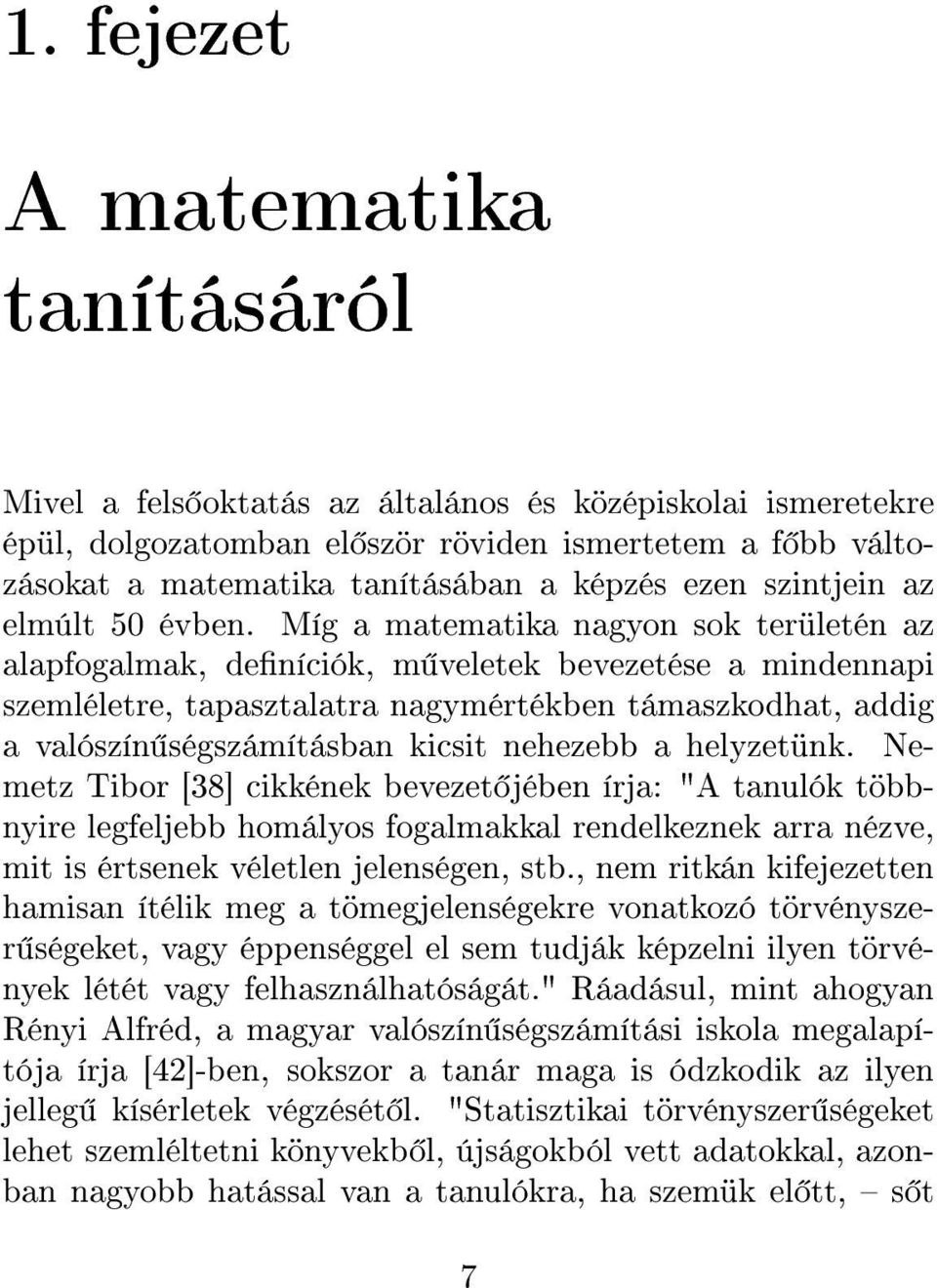 Míg a matematika nagyon sok területén az alapfogalmak, deníciók, m veletek bevezetése a mindennapi szemléletre, tapasztalatra nagymértékben támaszkodhat, addig a valószín ségszámításban kicsit