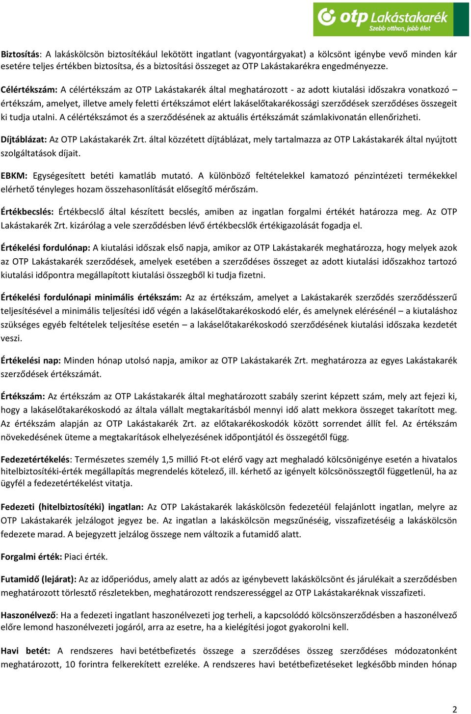 Célértékszám: A célértékszám az OTP Lakástakarék által meghatározott - az adott kiutalási időszakra vonatkozó értékszám, amelyet, illetve amely feletti értékszámot elért lakáselőtakarékossági